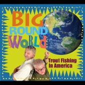 Trout Fishing In America - Big Round World
