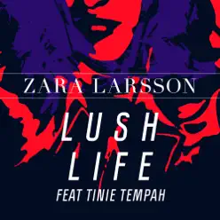 Lush Life (feat. Tinie Tempah) [Remixes] - Single - Zara Larsson