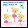 Music for the Beginners' Ballet Class ,Vol. 2 album lyrics, reviews, download