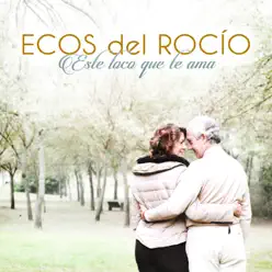 Este Loco Que Te Ama - Ecos Del Rocio