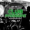 Club Pressure, Vol. 17 (The Electro and Clubsound Collection)