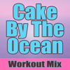 Cake By the Ocean (Workout Mix) - Dynamix Music