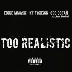 Too Realistic - Single by Eddie MMack, Kt Foreign & Oso Ocean album reviews, ratings, credits