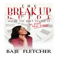 Baje Fletcher - The Break up Guide: How to Get Over It in Half the Time (Unabridged) artwork