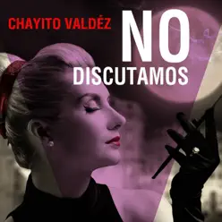 No Discutamos - Chayito Valdez No Discutamos - Chayito Valdez