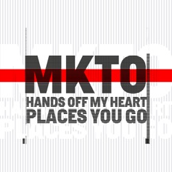 MKTO - Hands off My Heart / Places You Go