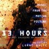 13 Hours: The Secret Soldiers of Benghazi (Music from the Motion Picture) - Lorne Balfe