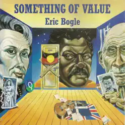 Something of Value - Eric Bogle