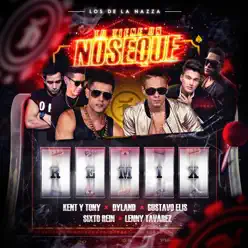 Tu Tienes un No Se Que (Remix) [feat. Lenny Tavarez, Gustavo Elis, Dyland & Sixto Rein] - Single - Kent y Tony