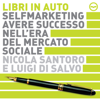 Selfmarketing. Avere successo nell'era del mercato sociale - Nicola Santoro & Luigi Di Salvo
