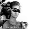 Kiri Tse - Twenty Something (Lucian Remix)