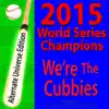 2015 World Series Champions: We're the Cubbies (Alternate Universe Edition) song lyrics