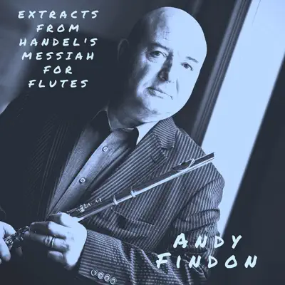 Extracts from Handel's Messiah for Flutes - Andy Findon Extracts from Handel's Messiah for Flutes - Andy Findon