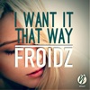 FROIDZ - I Want It That Way