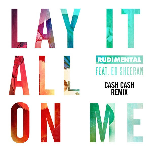 Lay It All on Me (feat. Ed Sheeran) [Cash Cash Remix] - Single - Rudimental