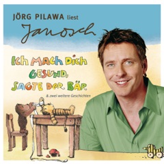 Jörg Pilawa liest Janosch - Ich mach dich gesund, sagte der Bär & zwei weitere Geschichten: Väter sprechen Janosch 5