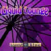 Liquid Lounge (EP) album lyrics, reviews, download