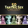 50 Tantric Sex Chillout – Tantra Zen Meditation, Sexy Yoga, Erotic Massage, Sensual Kamasutra Lounge Music album lyrics, reviews, download