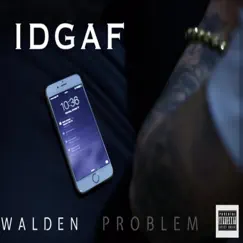 Idgaf - Single by Walden & Problem album reviews, ratings, credits