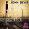 Nothing Lost (Radio Edit) - John Silver lyrics