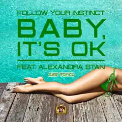 Baby, It's OK feat. Alexandra Stan & Viper [Arnold Palmer Remix] - Single - Follow Your Instinct