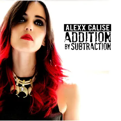 Addition by Subtraction - Alexx Calise