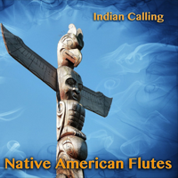 Indian Calling - Native American Flutes (11 Relaxing Indian Songs Performed on Native American Flute) artwork