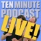 Ten Minute Podcast Live - 5 / 13 / 15 - Brea, Ca - Ten Minute Podcast lyrics