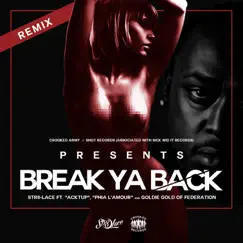 Break Ya Back (feat. Goldie Gold, Acktup & Phia L'amour) [Remix] - Single by Str8-Lace album reviews, ratings, credits