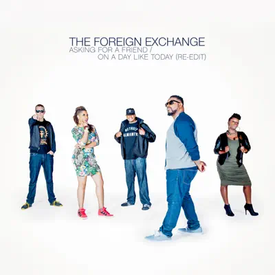 Asking for a Friend / On a Day Like Today (Re-Edit) - Single - The Foreign Exchange