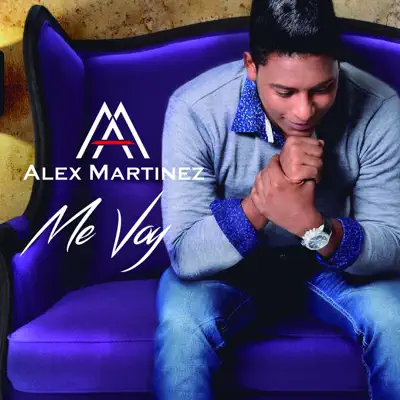 Me Voy - Single - Alex Martinez