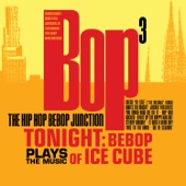Bop Cubed: The Hip Hop Bebop Junction Plays the Music of Ice Cube artwork