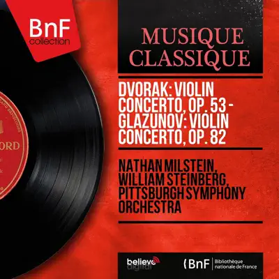 Dvořák: Violin Concerto, Op. 53 - Glazunov: Violin Concerto, Op. 82 (Mono Version) - Nathan Milstein Dvořák: Violin Concerto, Op. 53 - Glazunov: Violin Concerto, Op. 82 (Mono Version) - Nathan Milstein