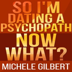 So I Am Dating a Psycopath: Now What? (Unabridged)