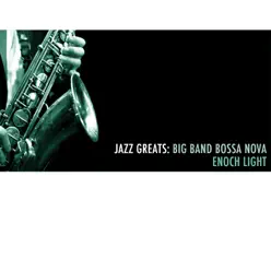 Jazz Greats: Big Band Bossa Nova - Enoch Light Jazz Greats: Big Band Bossa Nova - Enoch Light