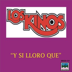 Los Kinos - Y Si Lloro Que