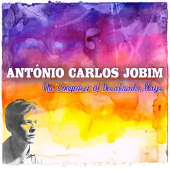 The Composer of Desafinado Plays - Antônio Carlos Jobim