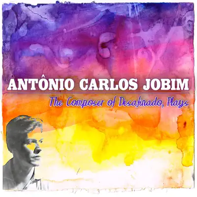 The Composer of Desafinado Plays - Antônio Carlos Jobim