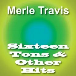 Sixteen Tons & Other Hits - Merle Travis