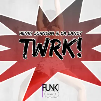 Twrk! by Henry Johnson & Da Candy song reviws