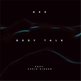 Body Talk (feat. Chris Hierro) by Kes song reviws