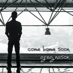 Come Home Soon - EP by Greg Nason album reviews, ratings, credits