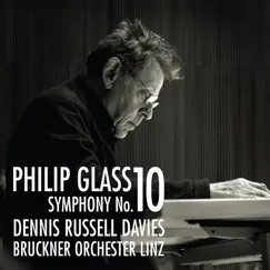 Philip Glass: Symphony No. 10 by Bruckner Orchester Linz & Dennis Russell Davies album reviews, ratings, credits