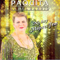 No Hay Mujeres Feas - Paquita La Del Barrio No Hay Mujeres Feas - Paquita La Del Barrio