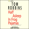 Half Asleep in Frog Pajamas (Unabridged) - Tom Robbins