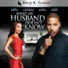 What My Husband Doesn't Know (feat. Brian White, Michelle Williams, Clifton Davis & Ann Nesby) album lyrics, reviews, download