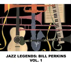 Jazz Legends: Bill Perkins, Vol. 1 - Bill Perkins Jazz Legends: Bill Perkins, Vol. 1 - Bill Perkins
