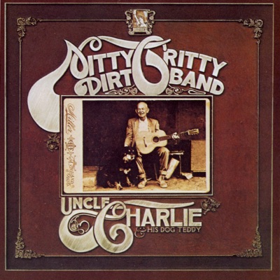 Uncle Charlie and His Dog Teddy - Nitty Gritty Dirt Band