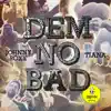 Dem No Bad (feat. Tiana) - Single album lyrics, reviews, download