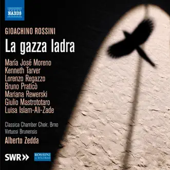 Rossini: La gazza ladra (Live) by Giulio Mastrototaro, Luisa Islam-Ali-Zade, Kenneth Tarver, Maria Jose Moreno, Brno Classica Chamber Choir, Virtuosi Brunensis & Alberto Zedda album reviews, ratings, credits